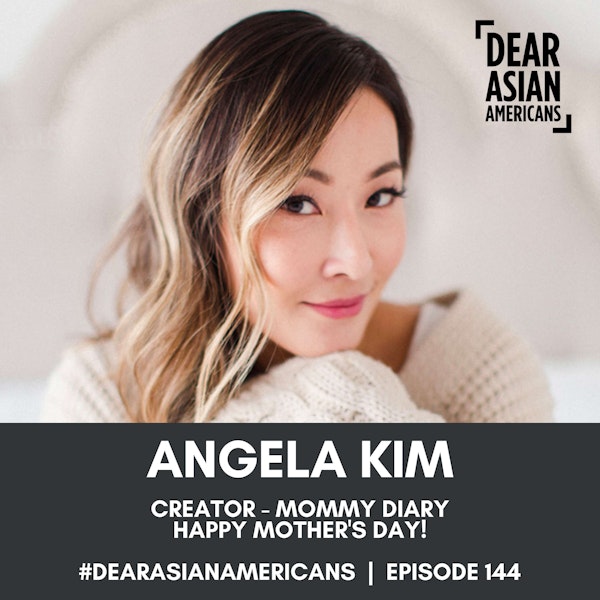 144 // Angela Kim // Creator - Mommy Diary // Happy Mother's Day!