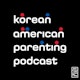 Korean American Parenting Podcast Album Art
