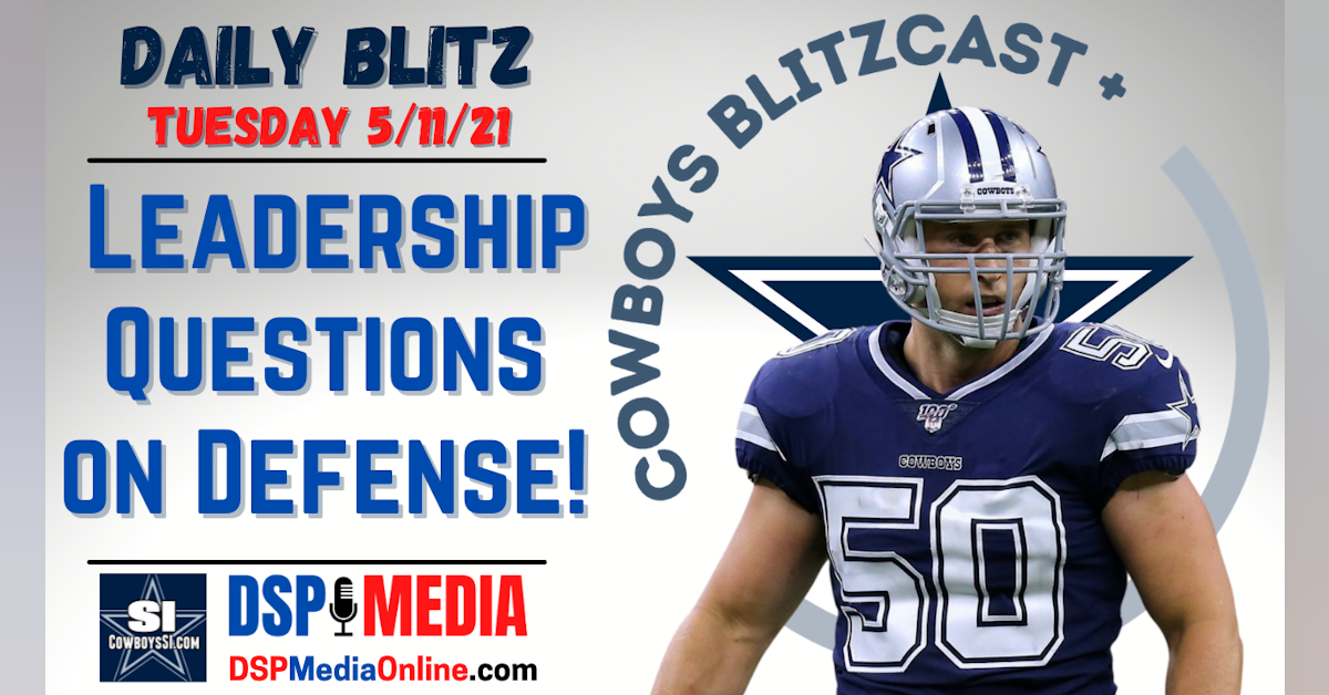 Daily Blitz 5/11/21 - The Departure Of Sean Lee Leaves ‘Leadership’ Questions