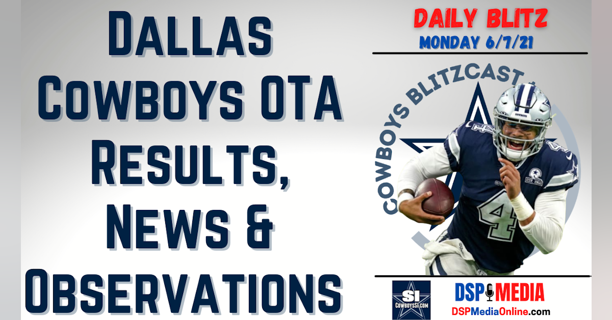Daily Blitz - 6/7/21 – Dallas Cowboys OTA Results, News, & Observations