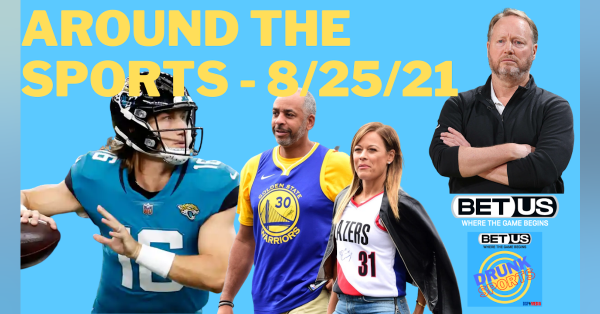 Around the Sports 8/25/21 - Trevor Lawrence, Dwayne Haskins, Budenholzer, Dell and Sonya Curry