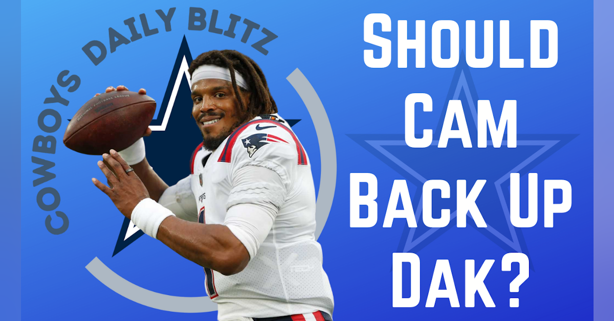 Dallas Cowboys Daily Blitz – 8/31/21 – Should Cam Back Up Dak?