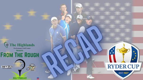 From The Rough - 9/29/21 - Ryder Cup Recap | Sanderson Farms Championship PGA Preview