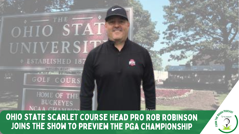 Episode image for Ohio State Golf Pro Rob Robinson Joins the Show to Preview the PGA Championship