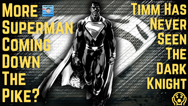 More Superman Coming Down The Pike? | Timm Has Apparently Never Seen The Dark Knight; WTF?