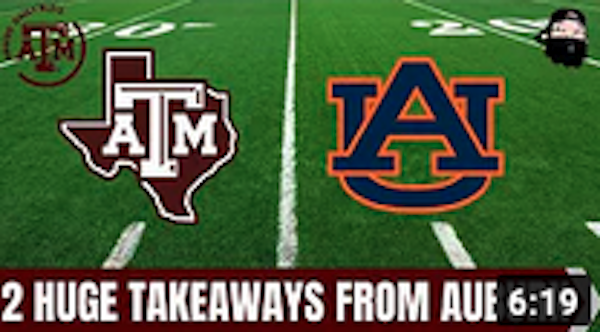 Texas A&M #Aggies Daily Blitz - 2 Huge Takeaways From #Auburn