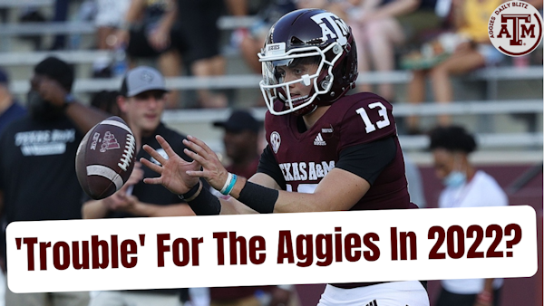 Are The Aggies Already In Trouble In 2022?
