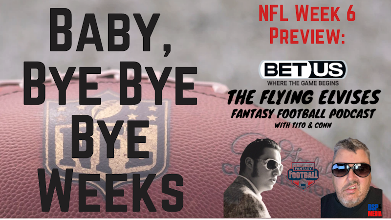 Episode image for The Flying Elvises Fantasy Football Show - 10/14/21 - Baby, Bye Bye Bye Weeks - NFL Week 6 Preview