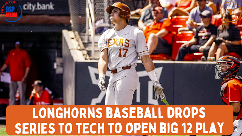 Episode image for Texas Longhorns Baseball Drops Series Against Texas Tech to Begin Big 12 Play