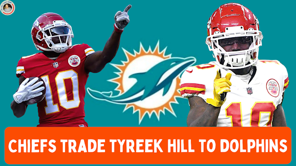 Chiefs Trade Tyreek Hill to Dolphins