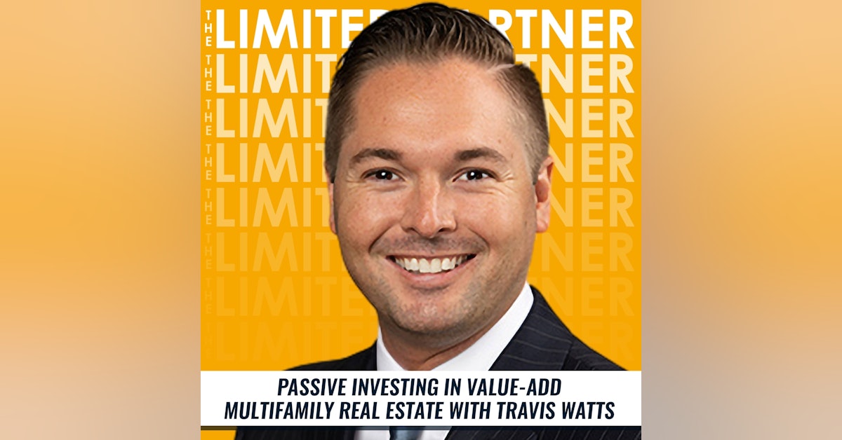 TLP15: Passive Investing in Value-Add Multifamily Real Estate with Travis Watts