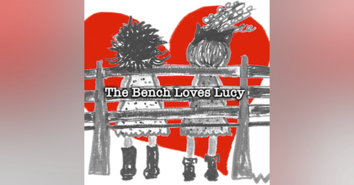 BONUS - The Bench Loves Lucy Ep 4