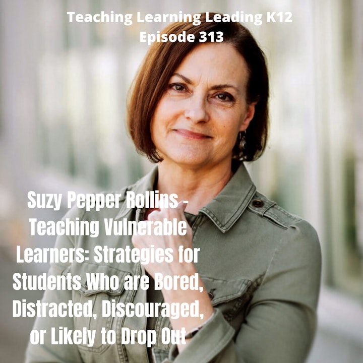 Suzy Pepper Rollins - Teaching Vulnerable Learners: Strategies for Students who are Bored, Distracted, Discouraged, or Likely to Drop Out - 313