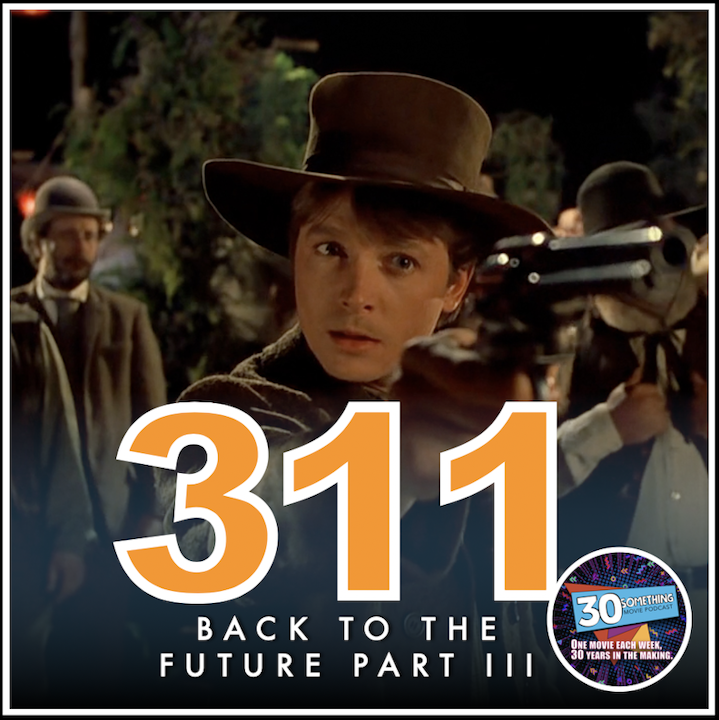 Episode #311: "Your Friend in Time" | Back to the Future Part III (1990)