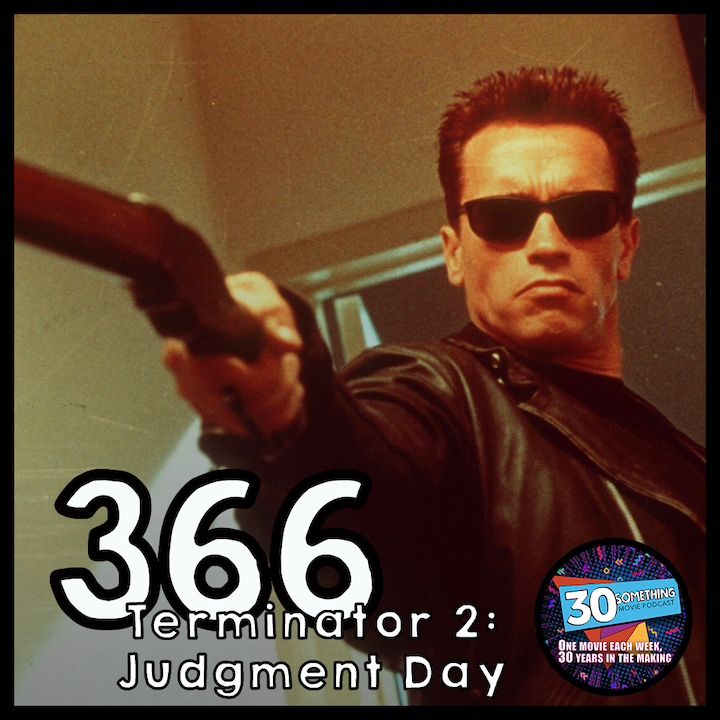 Episode #366: "Hasta La Vista, Baby" | Terminator 2: Judgment Day (1991)
