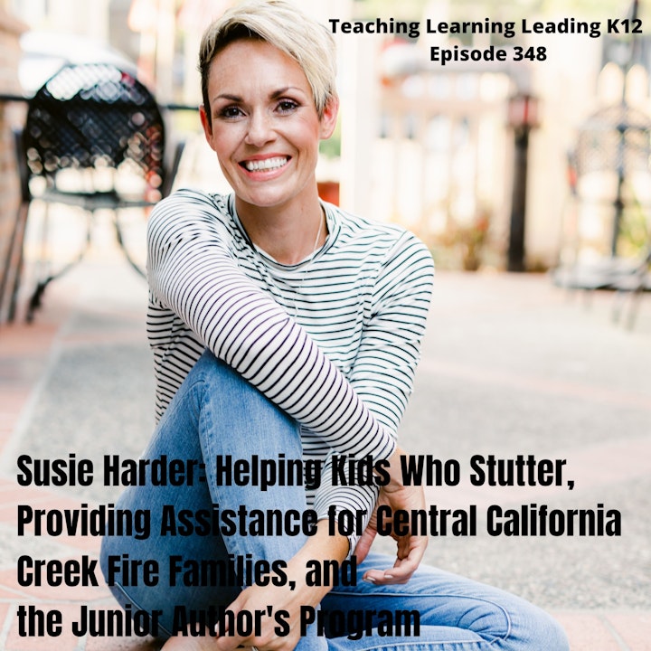 Susie Harder: Helping Kids Who Stutter, Providing Assistance for Central California Creek Fire Families, and the Junior Author's Program - 348