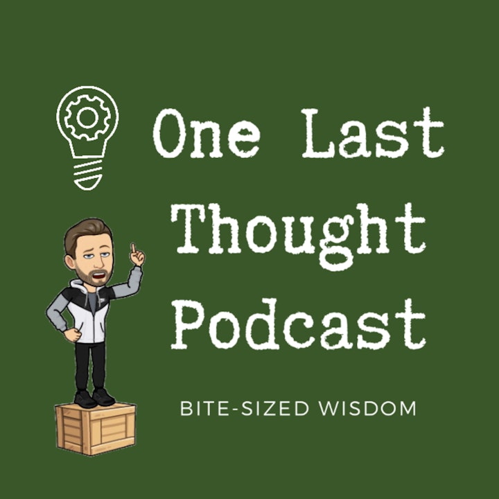 Welcome to the One Last Thought Podcast!