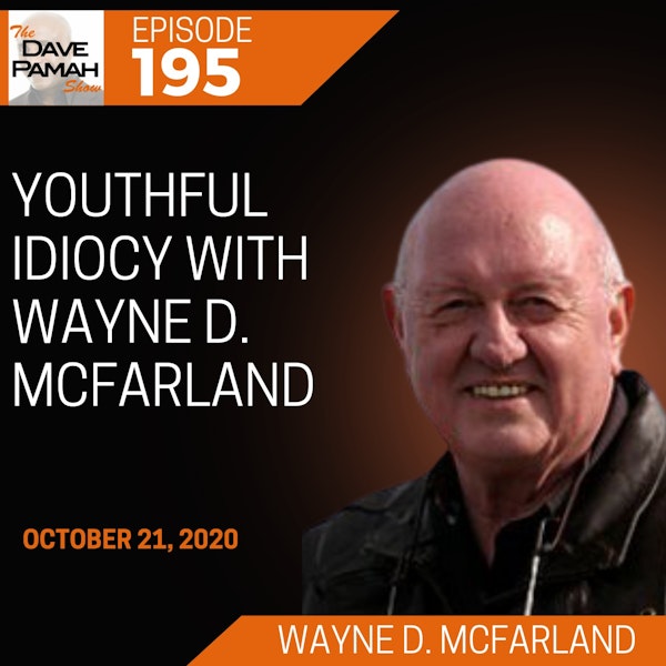 Youthful Idiocy with Wayne D. McFarland