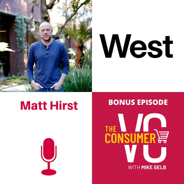 Bonus - Matt Hirst (West): Brand and Marketing - What is Brand?, How to Hire at the Early Stages, and Trusting Your Gut vs. Data Driven