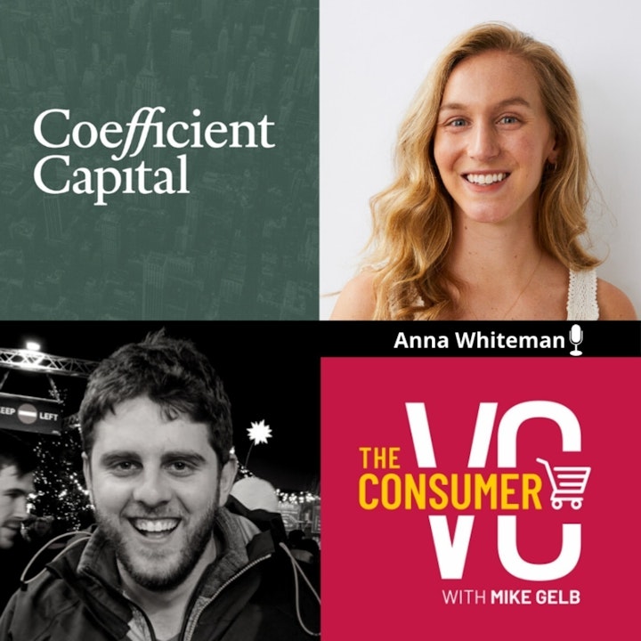 Anna Whiteman (Coefficient Capital) - Bold Marketing Using Non-Standardizing Channels, When a DNVB Should Think About Omnichannel, and Milestones for CPG Companies at Series A