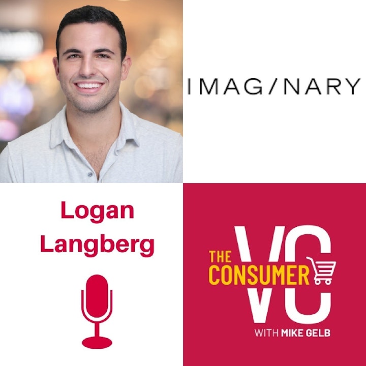Logan Langberg (Imaginary Ventures) - DTC 2.0, Multiple Channels of Distribution, and Paid vs. Organic Growth