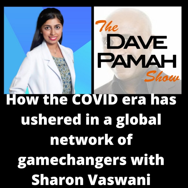 How the COVID era has ushered in a global network of gamechangers with Sharon Vaswani