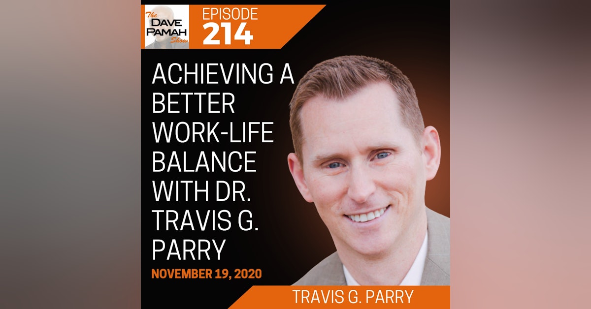 Achieving a better work-life balance with Dr. Travis G. Parry
