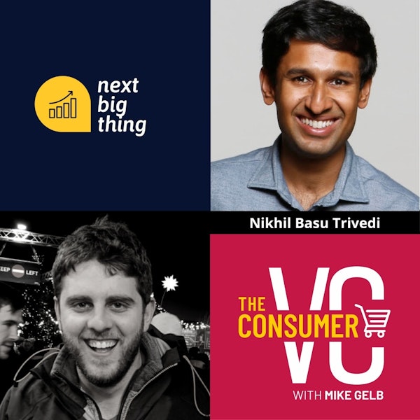 Nikhil Basu Trivedi (Next Big Thing) - Why Investing in Consumer Subscription Businesses Has Become The Next Big Thing, and The Reasons Physical Goods and Software Businesses Aren't That Different