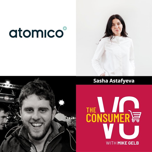 Sasha Astafyeva (Atomico) - Growing a Real Estate Tech Company in Brazil, Series A Consumer Landscape in Europe, and How She Thinks About International Expansion