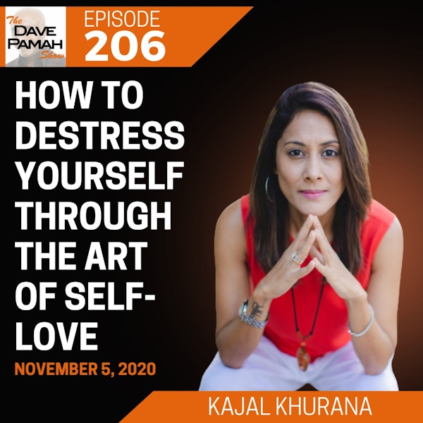 How to Destress Yourself Through the Art of Self-Love with Kajal Khurana