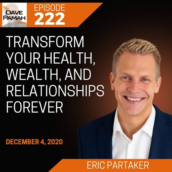 Transform Your Health, Wealth, and Relationships Forever with Eric Partaker