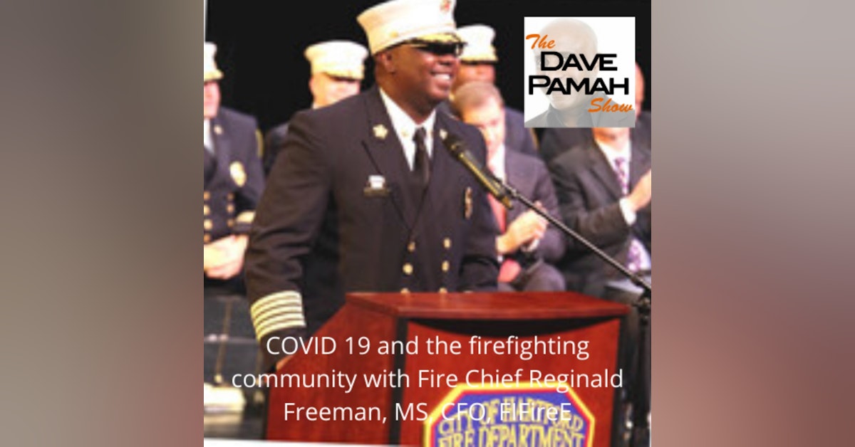 COVID 19 and the firefighting community with Fire Chief Reginald Freeman, MS, CFO, FIFireE