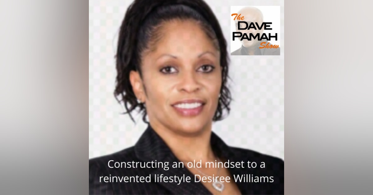 Constructing an old mindset to a reinvented lifestyle Desiree Williams