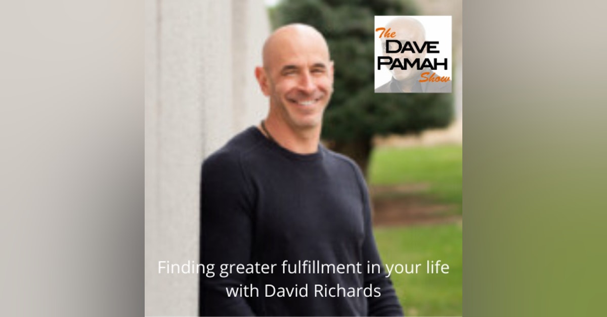 Finding greater fulfillment in your life with David Richards
