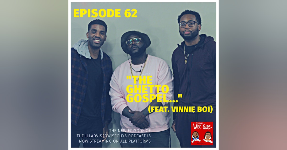 Episode 62 - "The Ghetto Gospel..." (Feat. Vinnie Boi)