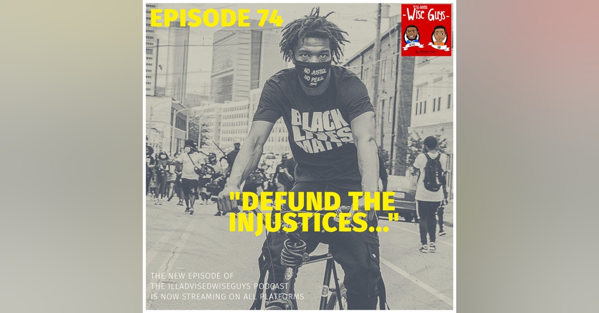 Episode 74 - "Defund The Injustices..."