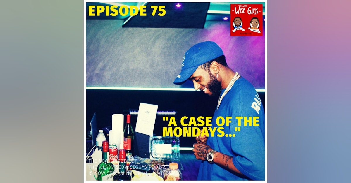 Episode 75 - "A Case of the Mondays..."