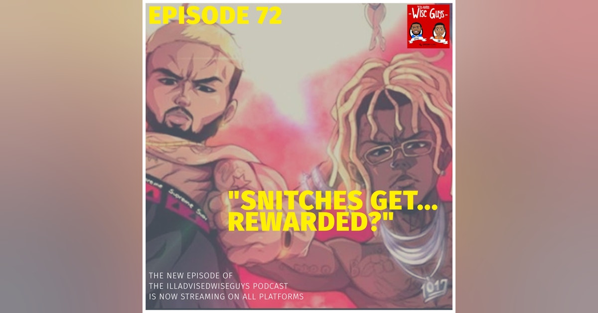 Episode 72 - "Snitches Get...Rewarded?"
