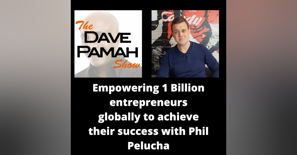 Empowering 1 Billion entrepreneurs globally to achieve their success with Phil Pelucha