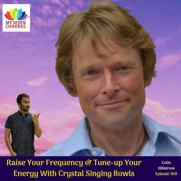 Raise Your Frequency & Tune-up Your Energy With Crystal Singing Bowls With Colin Hillstrom