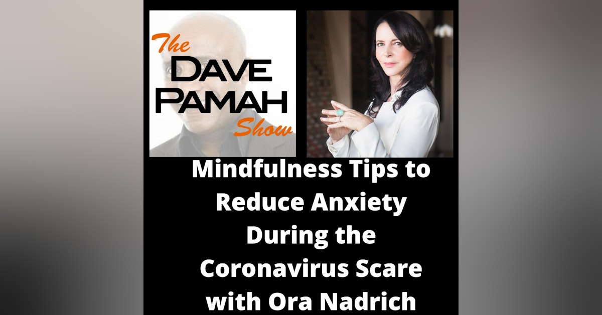 Mindfulness Tips to Reduce Anxiety During the Coronavirus Scare with Ora Nadrich