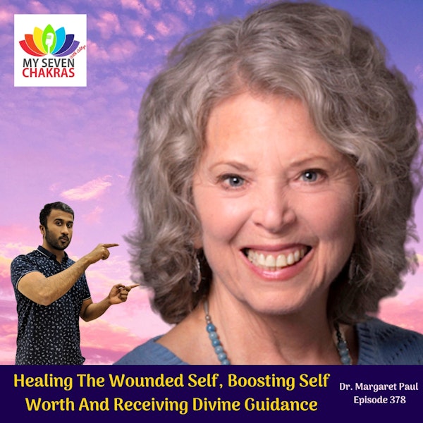 Healing The Wounded Self, Boosting Self Worth And Receiving Divine Guidance With Dr. Margaret Paul