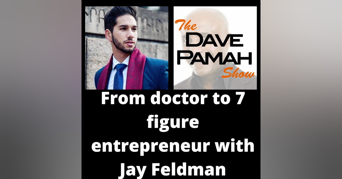 From doctor to 7 figure entrepreneur with Jay Feldman
