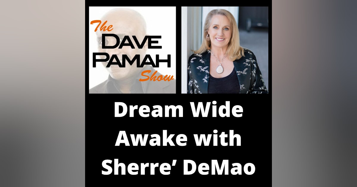 Dream Wide Awake with Sherre’ DeMao