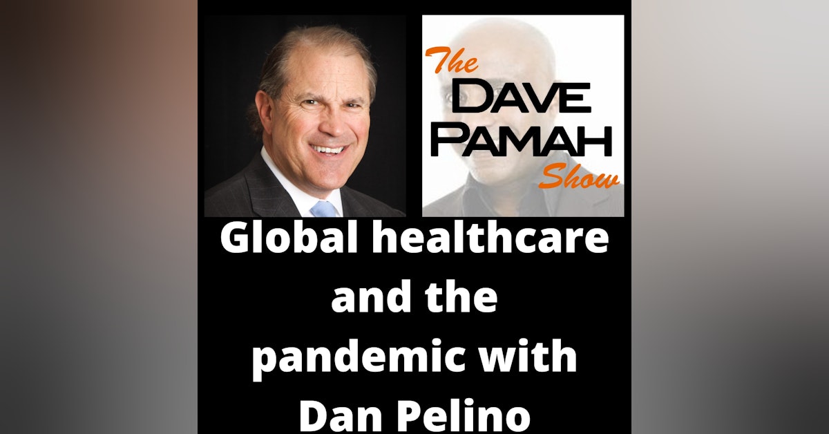 Global healthcare and the pandemic with Dan Pelino
