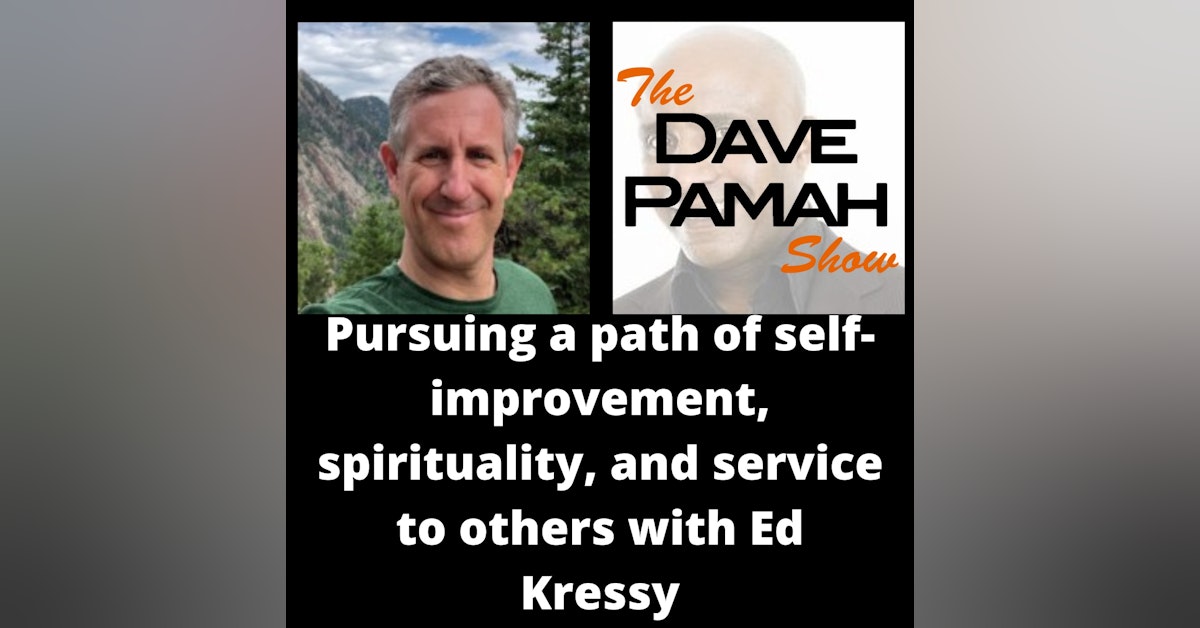 Pursuing a path of self-improvement, spirituality, and service to others with Ed Kressy