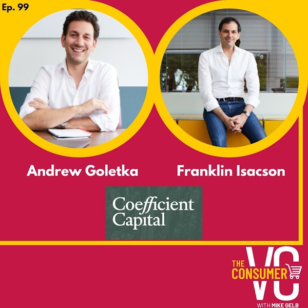 Andrew Goletka & Franklin Isacson (Coefficient Capital) - Behaviors that changed forever in 2020, Investing in CPG at the Series A, and when to go into retail