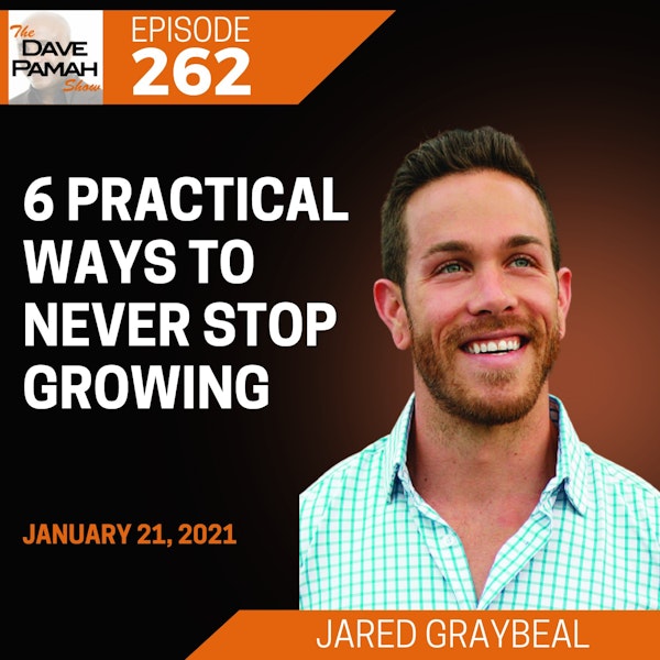 6 Practical Ways to Never Stop Growing with Jared Graybeal