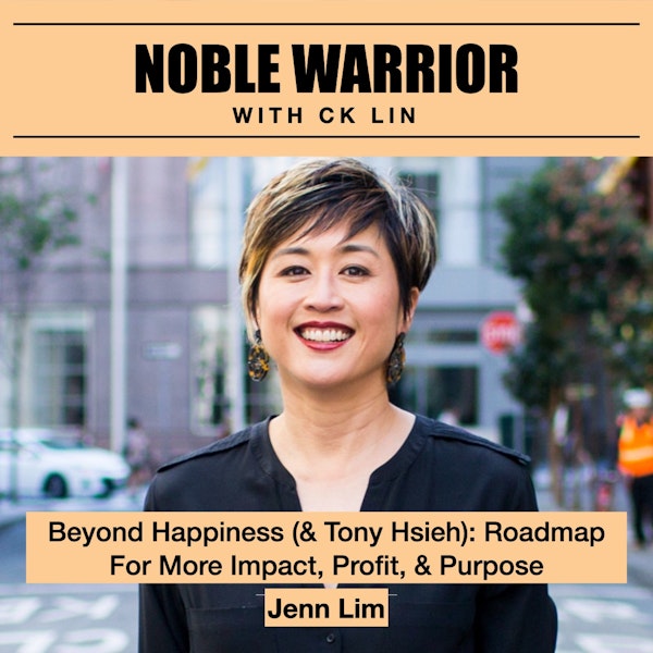 127 Jenn Lim: Beyond Happiness (& Tony Hsieh): Roadmap For More Impact, Profit, & Purpose Image
