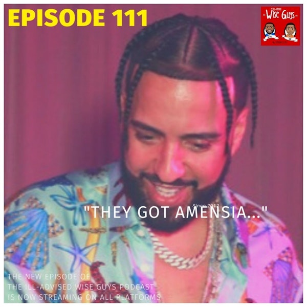 Episode 111 - "They Got Amnesia..."